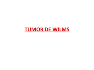 TUMOR DE WILMS

 