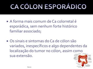 Os adenomas vilosos são mais comumente sésseis;