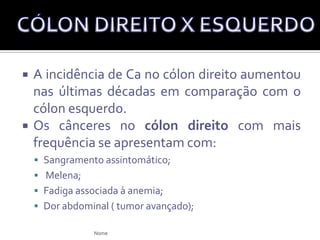 Os adenomas vilosos possuem com maior frequência atipia celular ou displasia. DIFERENÇASElcio