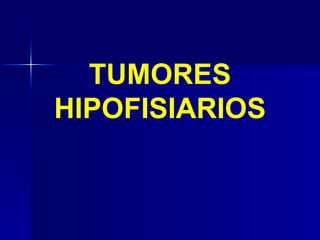TUMORES HIPOFISIARIOS 