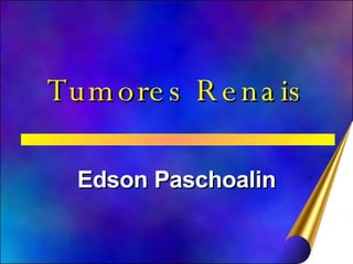 Tumores Renais Edson Paschoalin 