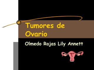 Tumores de Ovario Olmedo Rojas Lily Annett 
