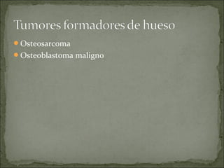 Osteosarcoma
Osteoblastoma maligno
 