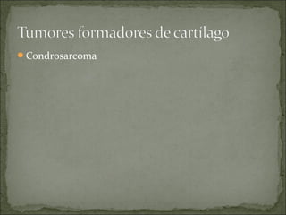 Condrosarcoma
 