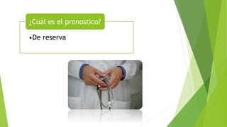 •De reserva
¿Cuál es el pronostico?
 