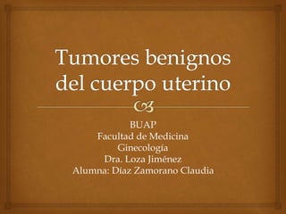 BUAP 
Facultad de Medicina 
Ginecología 
Dra. Loza Jiménez 
Alumna: Díaz Zamorano Claudia 
 
