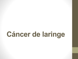 Cáncer de laringe
 