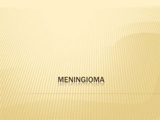 MENINGIOMA
 