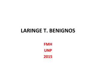 LARINGE T. BENIGNOS
FMH
UNP
2015
 