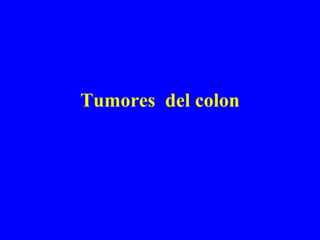 Tumores  del colon 