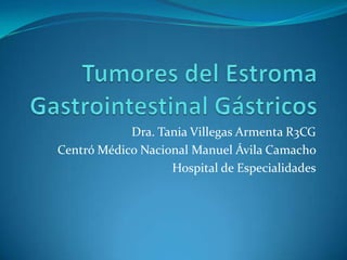 Dra. Tania Villegas Armenta R3CG
Centró Médico Nacional Manuel Ávila Camacho
Hospital de Especialidades
 