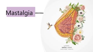 Mastalgia
 