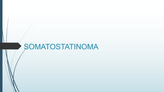 SOMATOSTATINOMA
 