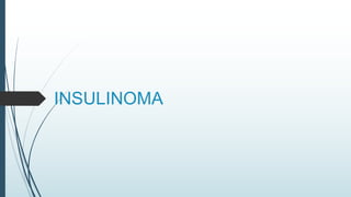INSULINOMA
 