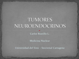 Carlos Bustillo L.
Medicina Nuclear
Universidad del Sinú – Seccional Cartagena
 