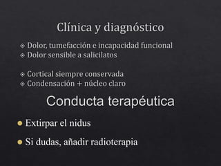 Conducta terapéutica
 Extirpar el nidus
 Si dudas, añadir radioterapia
 