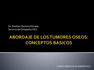 Dr. Esteban Zamora Estrada
Servicio de Ortopedia HCG
CURSO MÉDICOS INTERNOS HCG
 