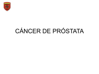 CÁNCER DE PRÓSTATA
 