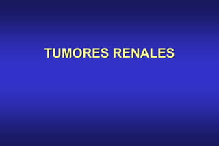 TUMORES RENALES
 