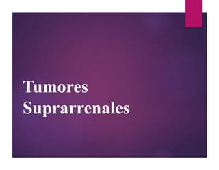 Tumores
Suprarrenales
 