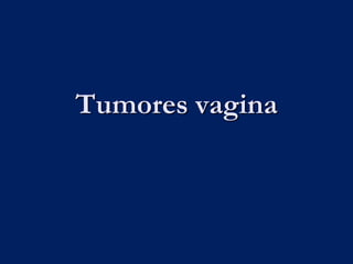 Tumores vagina
 
