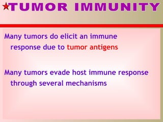 Many tumors do elicit an immune
response due to tumor antigens
Many tumors evade host immune response
through several mechanisms
 