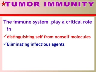 The immune system play a critical role
in
distinguishing self from nonself molecules
Eliminating infectious agents
 
