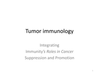 Tumor immunology
Integrating
Immunity’s Roles in Cancer
Suppression and Promotion
1
 