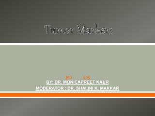  
BY: DR. MONICAPREET KAUR
MODERATOR : DR. SHALINI K. MAKKAR
 