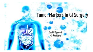 Tumor Markers in GI Surgery
Sushil Gyawali
MS Resident
 