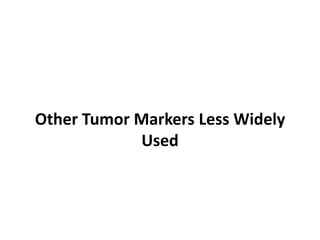 Other Tumor Markers Less Widely
            Used
 