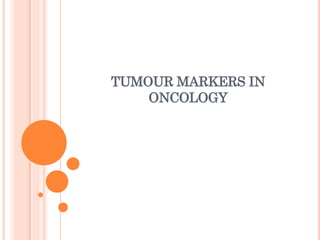 TUMOUR MARKERS IN
ONCOLOGY
 