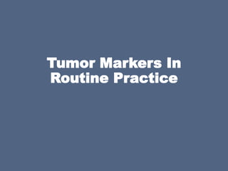 Tumor Markers In
Routine Practice
 