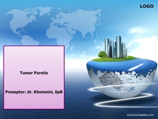LOGO
www.themegallery.com
Tumor Parotis
Preseptor: dr. Khomeini, SpB
 