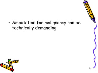 Amputation for malignancy can be technically demanding111