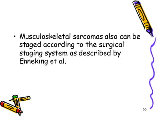 Musculoskeletal sarcomas also can be staged according to the surgical staging system as described by Enneking et al.66