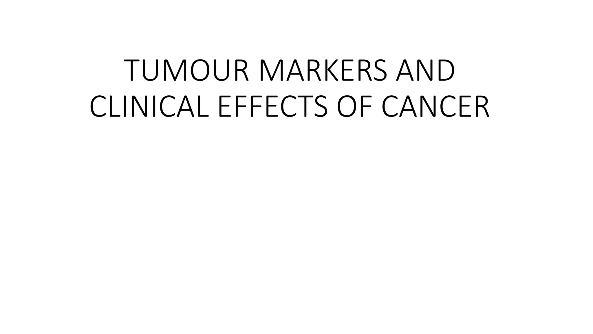 TUMOUR MARKERS AND CLINICAL EFFECTS OF TUMOR-1.pptx