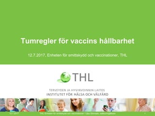 Tumregler för vaccins hållbarhet
12.7.2017, Enheten för smittskydd och vaccinationer, THL
12.7.2017 THL/ Enheten för smittskydd och vaccinationer / Ulpu Elonsalo, sakkunnigläkare 1
 