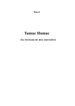 Dan el
Tumuc Humac
(Le berceau de mes souvenirs)
 