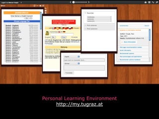 Text
Personal Learning Environment
http://my.tugraz.at
 