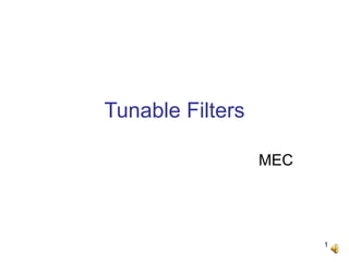 1
Tunable Filters
MEC
 