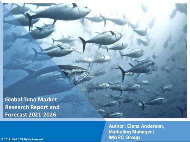 Copyright © IMARC Service Pvt Ltd. All Rights Reserved
Global Tuna Market
Research Report and
Forecast 2021-2026
Author: Elena Anderson,
Marketing Manager |
IMARC Group
© 2019 IMARC All Rights Reserved
 