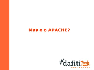 Mas e o APACHE?

 