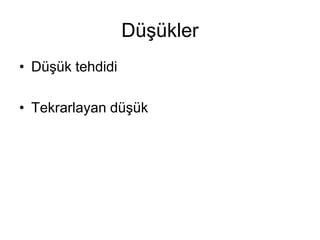 Düşükler
• Düşük tehdidi
• Tekrarlayan düşük
 
