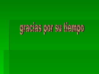 gracias por su tiempo 