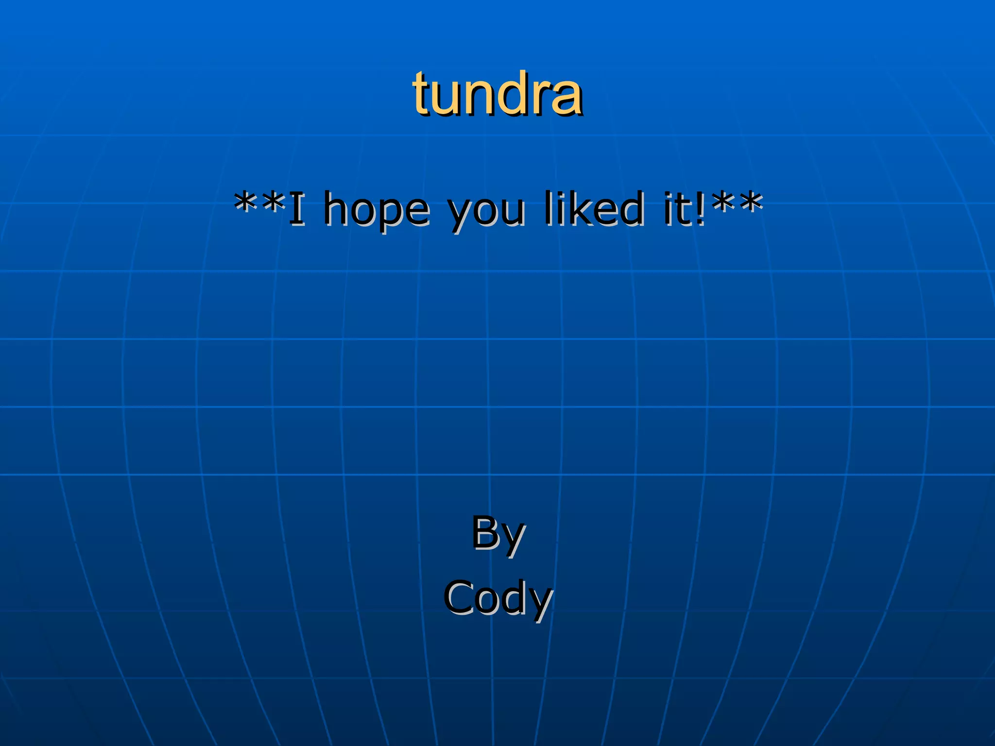 tundra **I hope you liked it!** By Cody