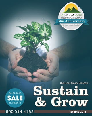The Front Burner Presents

0 4.01.2013

SALE
06.30.2013

Sustain
& Grow

800.594.4183

SPRING 2013

 