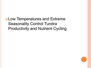  LowTemperatures and Extreme
 Seasonality Control Tundra
 Productivity and Nutrient Cycling
 