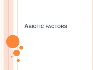 ABIOTIC FACTORS
 