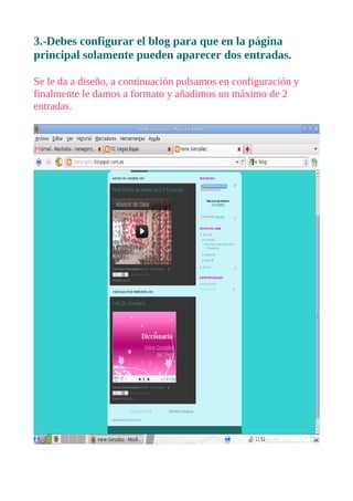 3.-Debes configurar el blog para que en la página
principal solamente pueden aparecer dos entradas.

Se le da a diseño, a ...